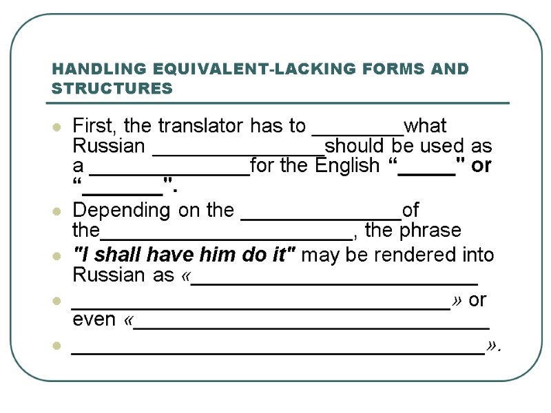 HANDLING EQUIVALENT-LACKING FORMS AND STRUCTURES First, the translator has to ________what Russian _______________should be